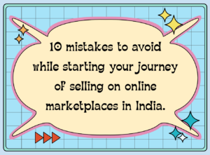 Image showing blog post title of 10 mistakes to avoid while starting your journey of selling on online marketplaces in India.